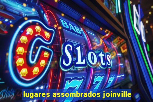 lugares assombrados joinville